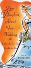 Dear Daughter About Your Wedding  A Guide for the BrideToBe