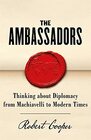 The Ambassadors Thinking about Diplomacy from Machiavelli to Modern Times