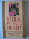 To Heal as Jesus Healed