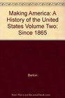 Makeing America A History of the United Sates Volume Two Since 1865
