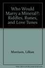 Who Would Marry a Mineral Riddles Runes and Love Tunes