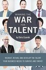 Winning the War for Talent Recruit Retain and Develop The Talent Your Business Needs to Survive and Thrive