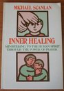 Inner Healing: Ministering to the Human Spirit Through the Power of Prayer