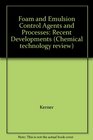 Foam and Emulsion Control Agents and Processes Recent Developments