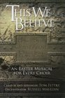 This We Believe An Easter Musical for Every Choir