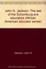 John G. Jackson: The last of the Schomburg-era educators (African American educator series)