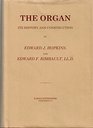 The Organ Its History and Construction  A Comprehensive Treatise on the Structure and Capabilities of the Organ