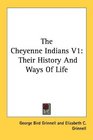 The Cheyenne Indians V1 Their History And Ways Of Life