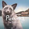 Pushinka the Barking Fox A True Story of Unexpected Friendship