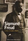 Sigmund Freud  Lieux visages objets