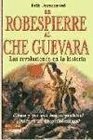 De robespierre al che guevara/ From Robespierre To Che Guevara