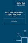 Latin America Between Colony and Nation Selected Essays