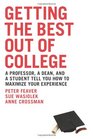 Getting the Best Out of College A Professor a Dean  a Student Tell You How to Maximize Your Experience