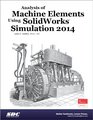 Analysis of Machine Elements Using SolidWorks Simulation 2014