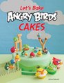Let's Bake Angry Birds Cakes 25 unique cake designs featuring the Angry Birds and Bad Piggies