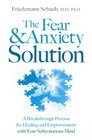 The Fear and Anxiety Solution A Breakthrough Process for Healing and Empowerment with Your Subconscious Mind