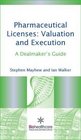 Pharmaceutical Licenses Valuation and Execution a Practical Guide
