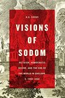 Visions of Sodom Religion Homoerotic Desire and the End of the World in England c 15501850