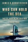 Who Can Hold the Sea The US Navy in the Cold War 19451960