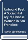 Unbound Feet A Social History of Chinese Women in San Francisco