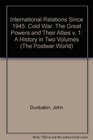 The Cold War The Great Powers and Their Allies International Relations Since 1945  A History in Two Volumes