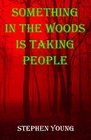 Something in the Woods is Taking People