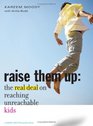 Raise Them Up The Real Deal on Reaching Unreachable Kids