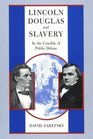 Lincoln Douglas and Slavery  In the Crucible of Public Debate