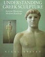 Understanding Greek Sculpture Ancient Meanings Modern Readings