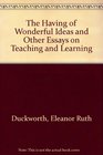 The 'Having of Wonderful Ideas' and Other Essays on Teaching and Learning