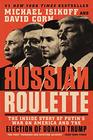 Russian Roulette The Inside Story of Putin's War on America and the Election of Donald Trump