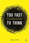 Too Fast to Think How our 24/7 Hyperconnected Work Culture is Destroying our Creativity