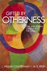 Gifted by Otherness Gay and Lesbian Christians in the Church