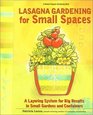 Lasagna Gardening for Small Spaces : A Layering System for Big Results in Small Gardens and Containers (Rodale Organic Gardening Book)