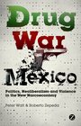Drug War Mexico Politics Neoliberalism and Violence in the New Narcoeconomy