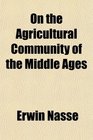 On the Agricultural Community of the Middle Ages