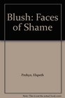 Blush Faces of Shame