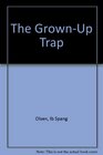 The GrownUp Trap