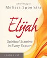 Elijah  Women's Bible Study Leader Kit Spiritual Stamina in Every Season