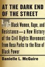 At the Dark End of the Street Black Women Rape and ResistanceA New History of the Civil Rights Movement from Rosa Parks to the Rise of Black Power