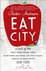 Eat the City A Tale of the Fishers Foragers Butchers Farmers Poultry Minders Sugar Refiners Cane Cutters Beekeepers Winemakers and Brewers Who Built New York