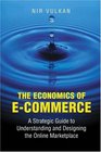 The Economics of ECommerce  A Strategic Guide to Understanding and Designing the Online Marketplace