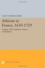 Atheism in France 16501729 Volume I The Orthodox Sources of Disbelief