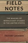 Field Notes The Making of Middle East Studies in the United States