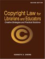 Copyright Law for Librarians And Educators Creative Strategies And Practical Solutions