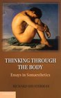 Thinking through the Body Essays in Somaesthetics