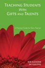 Teaching Students With Gifts and Talents A Practical Guide for Every Teacher