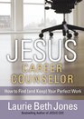 JESUS Career Counselor How to Find  Your Perfect Work