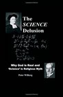 The Science Delusion Why God Is Real And 'Science' Is Religious Myth