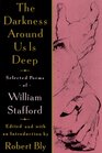 The Darkness Around Us is Deep : Selected Poems of William Stafford
